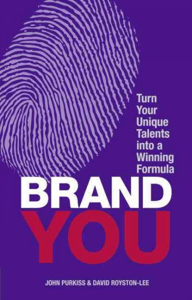 Brand you : turn your unique talents into a winning formula / John Purkiss and David Royston-Lee.