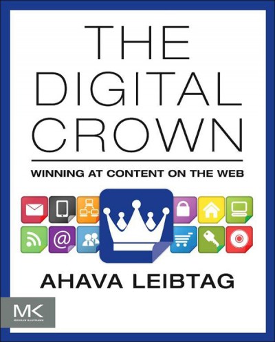 The digital crown : winning at content on the web / Ahava Leibtag.