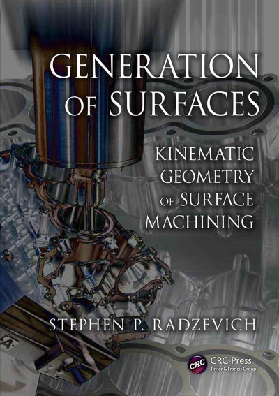 Generation of surfaces : kinematic geometry of surface machining / Stephen P. Radzevich.