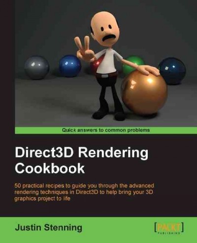 Direct3D rendering cookbook : 50 practical recipes to guide you through the advanced rendering techniques in Direct3D to help bring your 3D graphics project to life / Justin Stenning.
