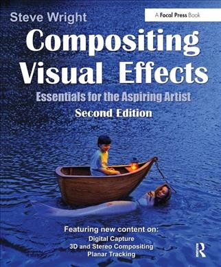 Compositing visual effects : essentials for the aspiring artist / Steve Wright.