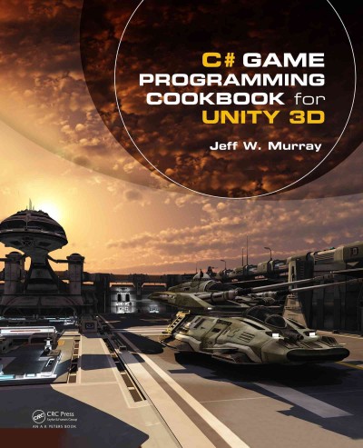 C♯ game programming cookbook for Unity 3D / Jeff W. Murray.