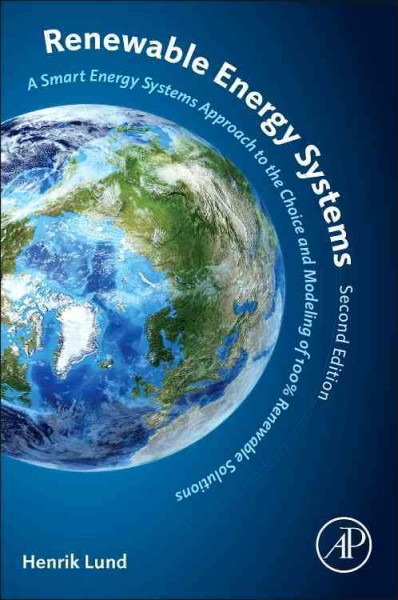 Renewable energy systems : a smart energy systems approach to the choice and modeling of 100% renewable solutions / Henrik Lund.