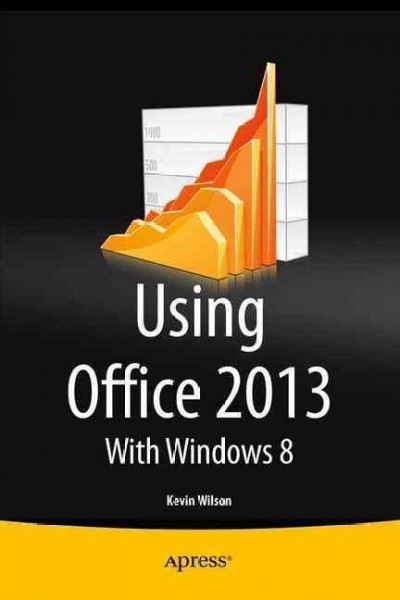 Using Microsoft Office 2013 : with Windows 8 / by Kevin Wilson.