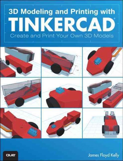 3D modeling and printing with TINKERCAD : create and print your own 3D models / James Floyd Kelly.