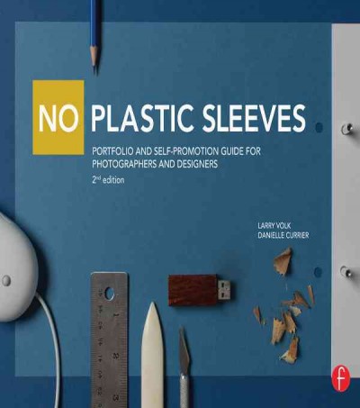 No plastic sleeves : portfolio and self-promotion guide for photographers and designers / Larry Volk, Danielle Currier.