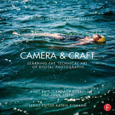 Camera & craft : learning the technical art of digital photography / Andy Batt, Candace Dobro, and Jodie Steen.