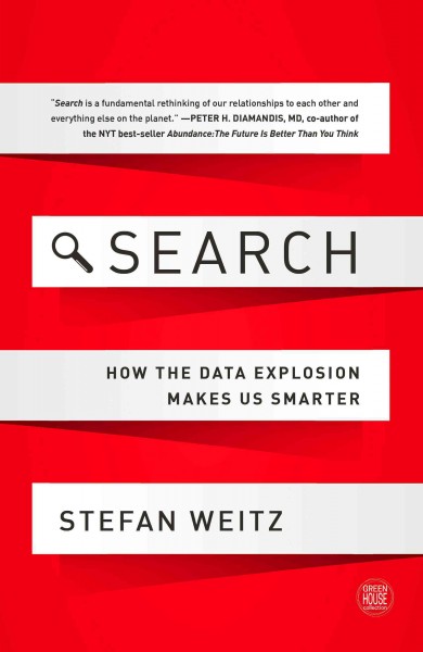 Search : how the data explosion makes us smarter / Stefan Weitz.