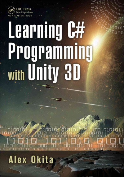 Learning C# programming with Unity 3D / Alex Okita.