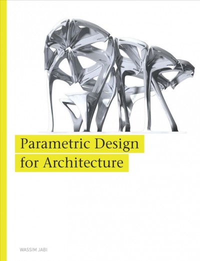 Parametric design for architecture / Wassim Jabi.