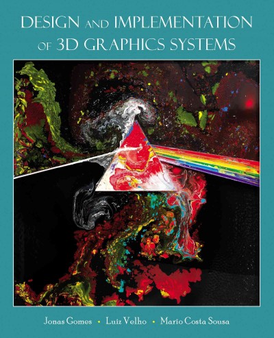 Design and Implementation of 3D Graphics Systems / Jonas Gomes. Luiz Velho. Sousa, Costa.
