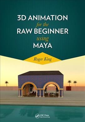 3D animation for the raw beginner using Maya / Roger "Buzz" King.