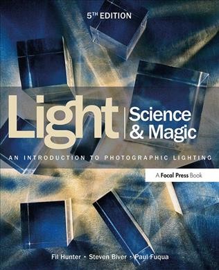 Light : science & magic : an introduction to photographic lighting / Fil Hunter, Steven Biver, Paul Fuqua.