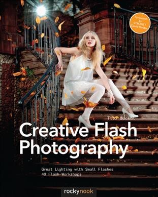 Creative flash photography : great lighting with small flashes : 40 flash workshops / Tilo Gockel.