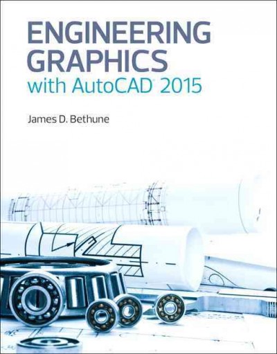 Engineering graphics with AutoCAD 2015 / James D. Bethune.