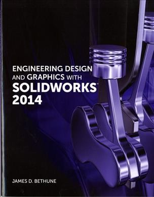 Engineering design and graphics with SolidWorks 2014 / James D. Bethune.