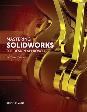 Mastering SolidWorks : the design approach / Ibrahim Zeid.
