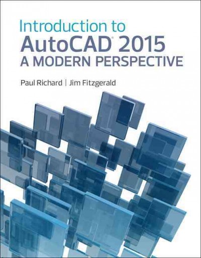 Introduction to AutoCAD 2015 : a modern perspective / Paul Richard, Jim Fitzgerald.