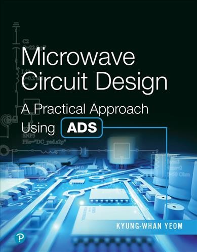 Microwave circuit design : a practical approach using ADS / Kyung-Whan Yeom.
