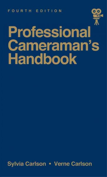 Professional cameraman's handbook / Sylvia Carlson, Verne Carlson ; foreword by David L. Quaid.