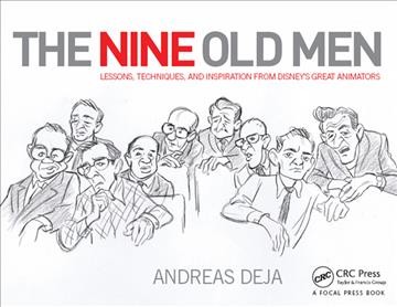 The nine old men : lessons, techniques, and inspiration from Disney's great animators / Andreas Deja.