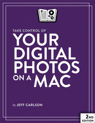 Take control of your digital photos on a Mac / by Jeff Carlson.