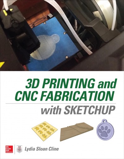 3D printing and CNC fabrication with SketchUp / Lydia Sloan Cline.