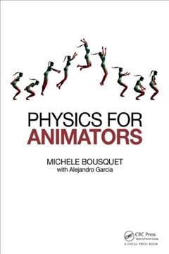 Physics for animators / Michele Bousquet, with Alejandro Garcia.