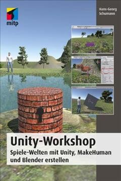 Unity-Workshop : Spiele Welten mit Unity, Blender und Makehuman erstellen / Hans-Georg Schumann.