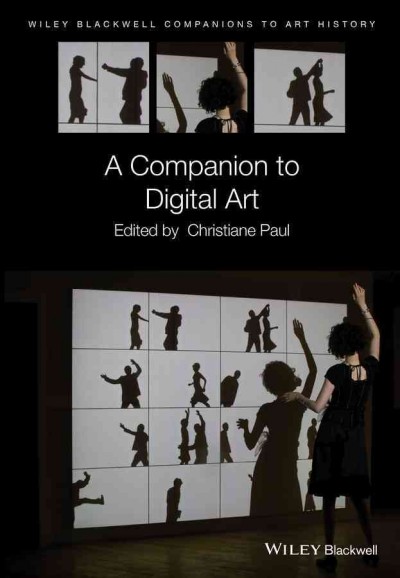 A companion to digital art / edited by Christiane Paul.