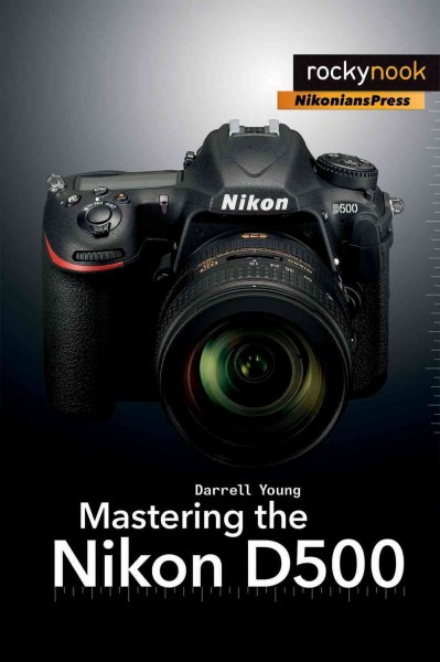 Mastering the Nikon D500.