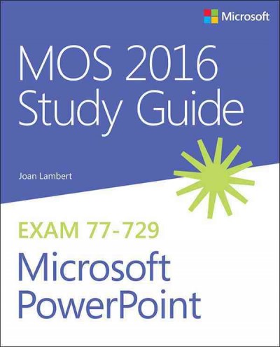 MOS 2016 study guide for Microsoft PowerPoint : Microsoft Office Specialist exam 77-729 / Joan E. Lambert.