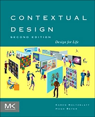 Contextual design : design for life / Karen Holtzblatt and Hugh Beyer.