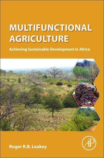 Multifunctional agriculture : achieiving sustainable development in Africa / Roger R.B. Leakey.