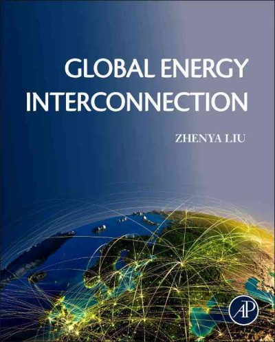 Global energy interconnection / Zhenya Liu.