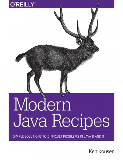 Modern Java recipes : simple solutions to difficult problems in Java 8 and 9 / Ken Kousen.