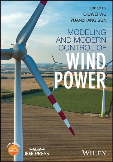 Modeling and modern control of wind power / edited by Qiuwei Wu, Yuanzhang Sun.