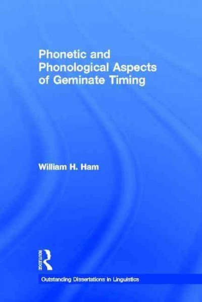 Phonetic and Phonological Aspects of Geminate Timing / Ham, William.