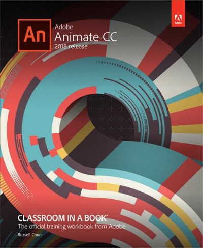 Adobe Animate CC classroom in a book 2018 release / Russell Chun.
