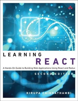 Learning React : a hands-on guide to building web applications using React and Redux / Kirupa Chinnathambi.