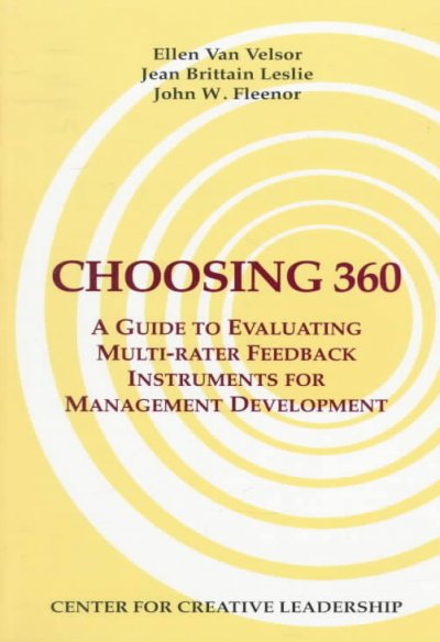 Choosing 360 : a guide to evaluating multi-rater feedback instruments for management development / Ellen Van Velsor, Jean Brittain Leslie, John W. Fleenor.