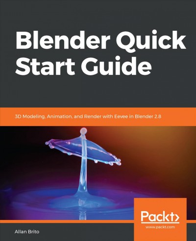 Blender quick start guide : 3D modeling, animation, and render with Eevee in Blender 2. 8 / Allan Brito.