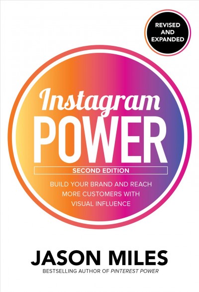Instagram power : build your brand and reach more customers with visual influence / Jason Miles.