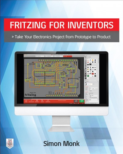 Fritzing for inventors : take your electronics project from prototype to product / Simon Monk.