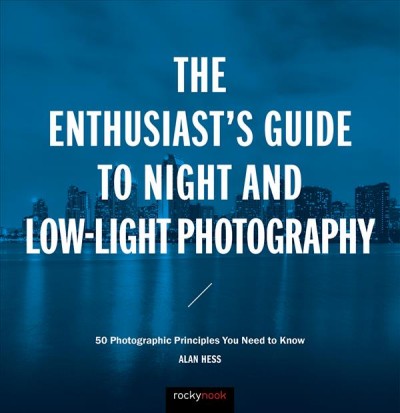 The Enthusiast's Guide to Night and Low-Light Photography, 1st Edition / Hess, Alan.