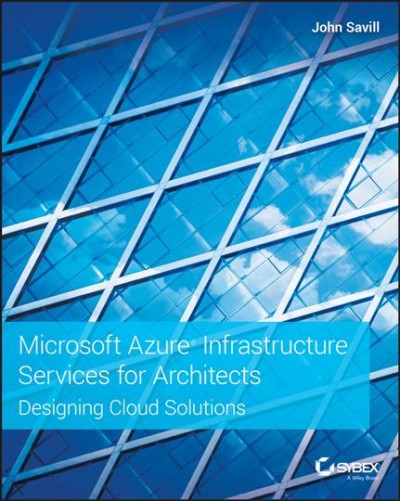 Microsoft azure infrastructure services for architects : designing cloud solutions / John Savill.