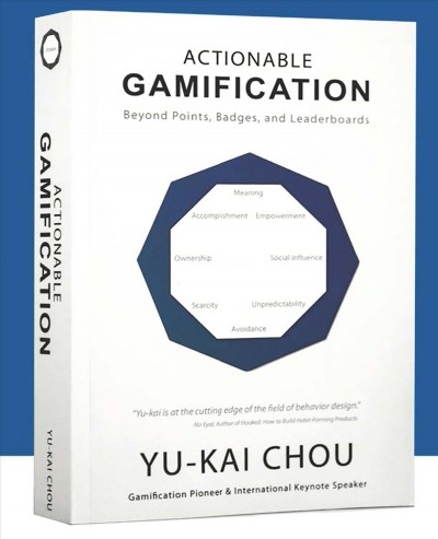 Actionable gamification : beyond points, badges, and leaderboards / Yu-kai Chou.