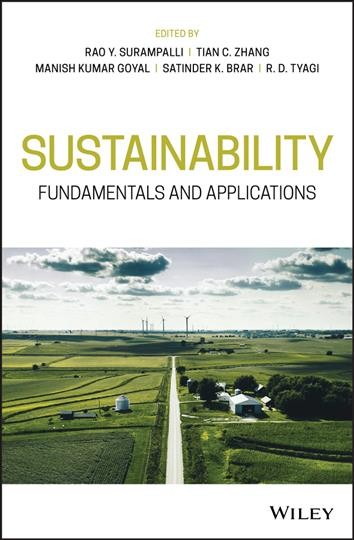 Sustainability : fundamentals and applications / edited by Rao Y. Surampalli, Global Institute for Energy, Environment, and Sustainability, Lenexa, KS, USA [and four others].
