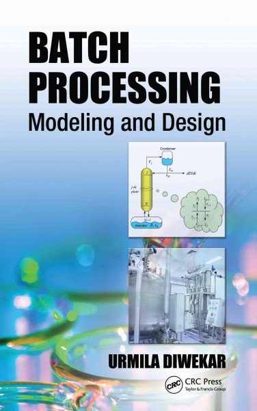 Batch processing : modeling and design / Urmila Diwekar.