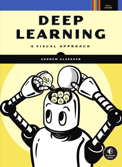 Deep learning : a visual approach / Andrew Glassner.